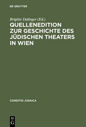 Quellenedition zur Geschichte des jüdischen Theaters in Wien de Brigitte Dalinger