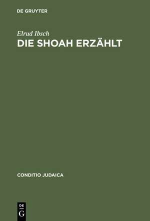 Die Shoah erzählt: Zeugnis und Experiment in der Literatur de Elrud Ibsch