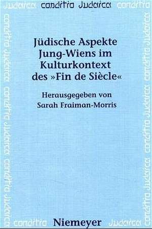 Jüdische Aspekte Jung-Wiens im Kulturkontext des »Fin de Siècle« de Sarah Fraiman-Morris