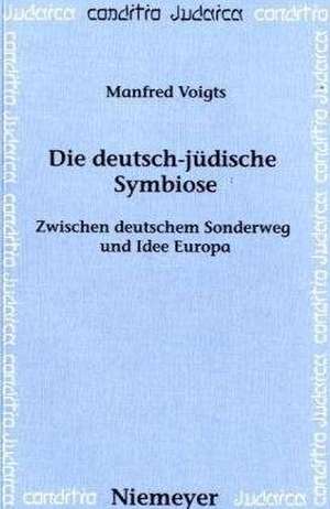 Die deutsch-jüdische Symbiose: Zwischen deutschem Sonderweg und Idee Europa de Manfred Voigts