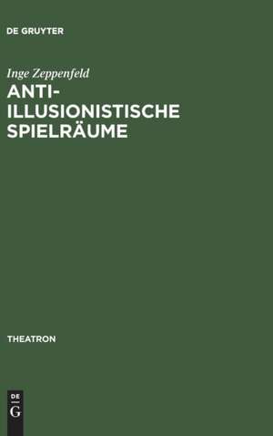 Anti-illusionistische Spielräume: Die ästhetischen Konzepte des Surrealismus, Symbolismus und der abstrakten Kunst im Spiegel der Theaterarbeit Achim Freyers und Axel Mantheys de Inge Zeppenfeld