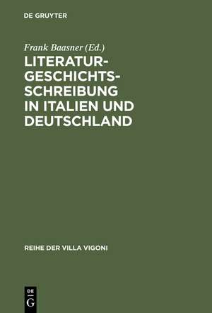 Literaturgeschichtsschreibung in Italien und Deutschland: Traditionen und aktuelle Probleme de Frank Baasner