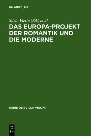 Das Europa-Projekt der Romantik und die Moderne: Ansätze zu einer deutsch-italienischen Mentalitätsgeschichte de Silvio Vietta