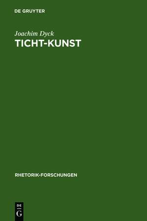 Ticht-Kunst: Deutsche Barockpoetik und rhetorische Tradition. Mit einer Bibliographie zur Forschung 1966-1986 de Joachim Dyck