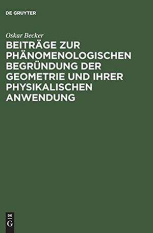 Beiträge zur phänomenologischen Begründung der Geometrie und ihrer physikalischen Anwendung de Oskar Becker