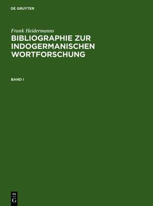 Bibliographie zur indogermanischen Wortforschung 3 Bde.: Wortbildung, Etymologie, Onomasiologie und Lehnwortschichten der alten und modernen indogermanischen Sprachen in systematischen Publikationen ab 1800 de Frank Heidermanns