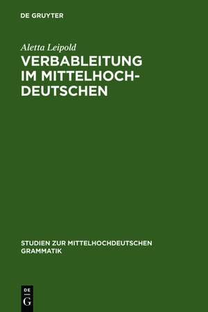 Verbableitung im Mittelhochdeutschen: Eine synchron-funktionale Analyse der Motivationsbeziehungen suffixaler Verbwortbildungen de Aletta Leipold