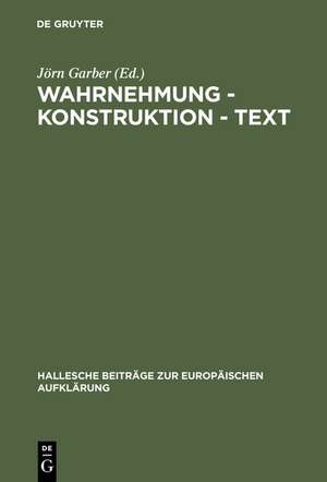 Wahrnehmung - Konstruktion - Text: Bilder des Wirklichen im Werk Georg Forsters de Jörn Garber