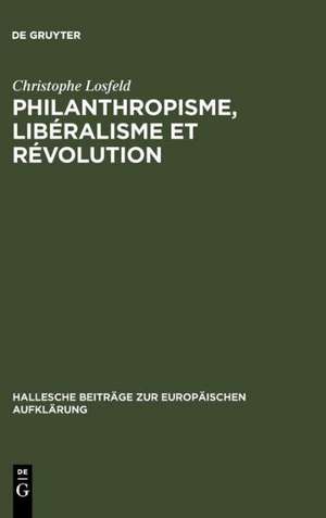 Philanthropisme, Libéralisme et Révolution: Le 'Braunschweigisches Journal' et le 'Schleswigsches Journal' (1788-1793) de Christophe Losfeld