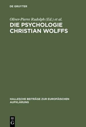 Die Psychologie Christian Wolffs: Systematische und historische Untersuchungen de Oliver-Pierre Rudolph