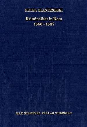 Kriminalität in Rom 1560–1585 de Peter Blastenbrei