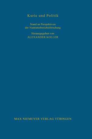 Kurie und Politik: Stand und Perspektiven der Nuntiaturberichtsforschung de Alexander Koller