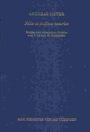 Felix et inclitus notarius: Studien zum italienischen Notariat vom 7. bis zum 13. Jahrhundert de Andreas Meyer