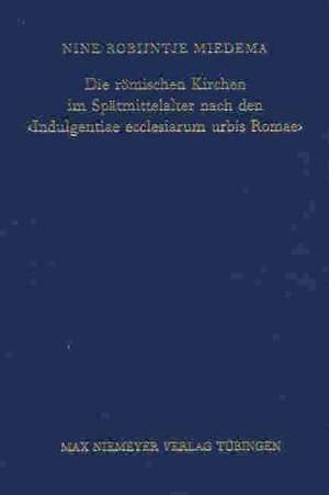 Die römischen Kirchen im Spätmittelalter nach den 'Indulgentiae ecclesiarum urbis Romae' de Nine Robijntje Miedema