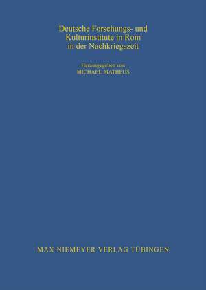 Deutsche Forschungs- und Kulturinstitute in Rom in der Nachkriegszeit de Michael Matheus