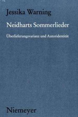 Neidharts Sommerlieder: Überlieferungsvarianz und Autoridentität de Jessika Warning