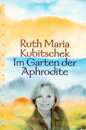 Im Garten der Aphrodite de Ruth Maria Kubitschek