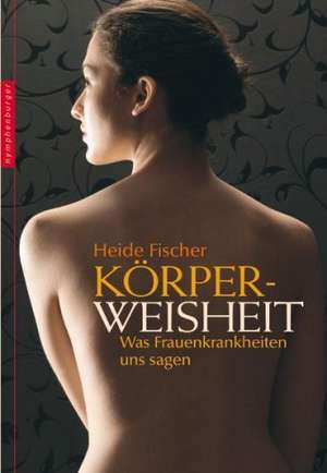Körperweisheit de Heide Fischer