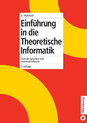 Einführung in die Theoretische Informatik: Formale Sprachen und Automatentheorie de Ulrich Hedtstück