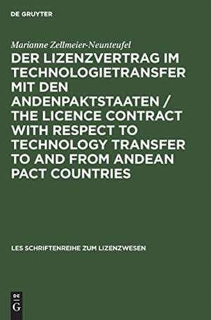 Der Lizenzvertrag im Technologietransfer mit den Andenpaktstaaten / The licence contract with respect to technology transfer to and from Andean Pact countries de Marianne Zellmeier-Neunteufel