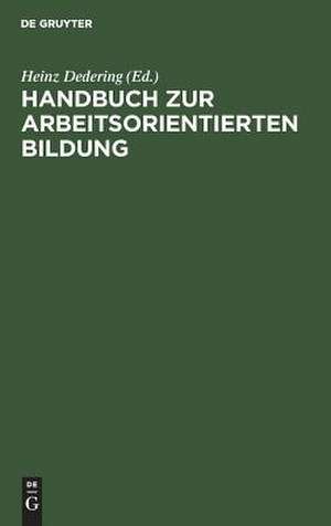 Handbuch zur arbeitsorientierten Bildung de Heinz Dedering