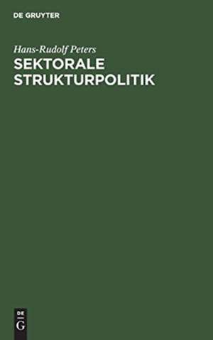 Sektorale Strukturpolitik de Hans-Rudolf Peters