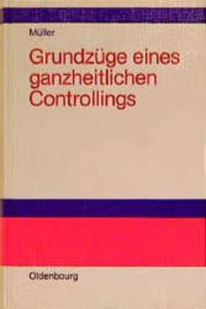 Grundzüge eines ganzheitlichen Controlling de Armin Müller