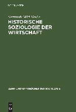 Historische Soziologie der Wirtschaft: Wirtschaft und Wirtschaftsdenken in Geschichte und Gegenwart de Gertraude Mikl-Horke