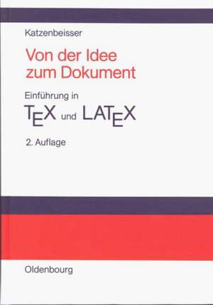 Von der Idee zum Dokument - Einführung in TEX und LATEX de Stefan Katzenbeisser