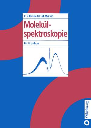 Molekülspektroskopie: Ein Grundkurs de Colin N. Banwell