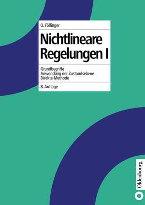 Nichtlineare Regelungen I: Grundbegriffe, Anwendungen der Zustandsebene, Direkte Methode de Otto Föllinger