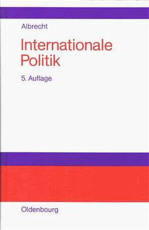 Internationale Politik: Einführung in das System internationaler Herrschaft de Ulrich Albrecht