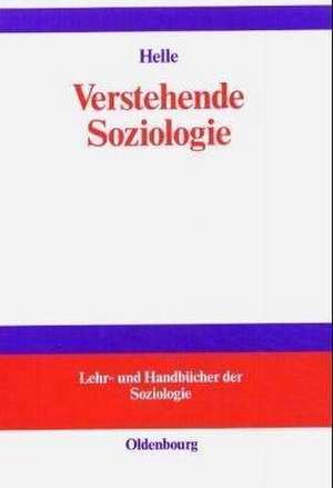 Verstehende Soziologie de Horst Jürgen Helle