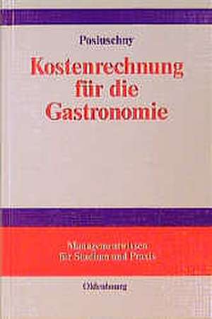 Kostenrechnung für die Gastronomie: mit Fallstudie aus der Unternehmensberatung de Peter Posluschny