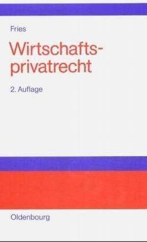 Wirtschaftsprivatrecht de Hans-Peter Fries