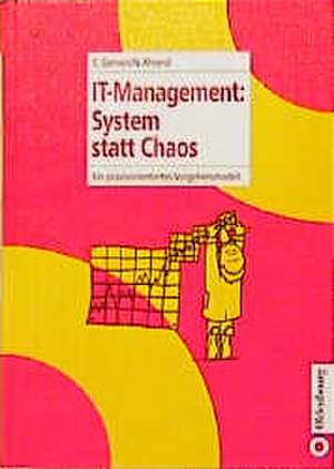 IT-Management: System statt Chaos: Ein praxisorientiertes Vorgehensmodell de Christiane Gernert