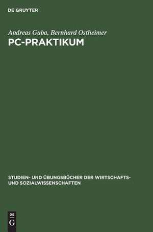 PC-Praktikum: Einführung in die Standardanwendungssoftware für Wirtschaftswissenschaftler de Andreas Guba