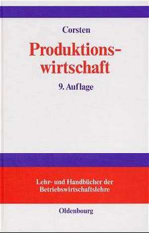 Produktionswirtschaft: Einführung in das industrielle Produktionsmanagement de Hans Corsten