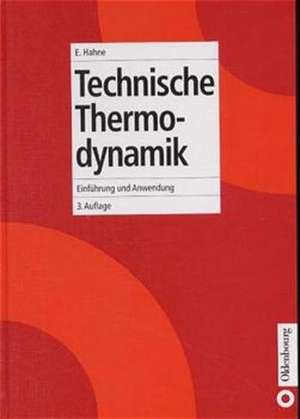 Technische Thermodynamik: Einführung und Anwendung de Erich Hahne