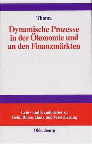 Dynamische Prozesse in der Ökonomie und an den Finanzmärkten: Mathematische Prinzipien und Computersimulation zur Analyse von Konjunktur und Börsenzyklen de Beat Thoma