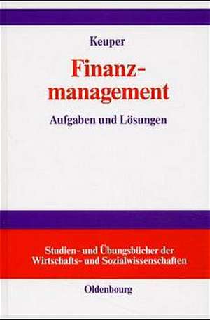 Finanzmanagement: Aufgaben und Lösungen de Frank Keuper