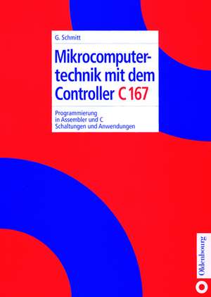 Mikrocomputertechnik mit dem Controller C167: Programmierung in Assembler und C; Schaltungen und Anwendungen de Günter Schmitt