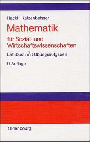 Mathematik für Sozial- und Wirtschaftswissenschaften: Lehrbuch mit Übungsaufgaben de Peter Hackl