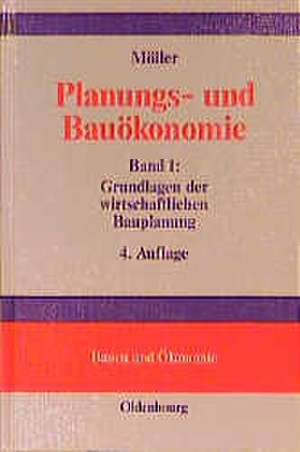 Planungs- und Bauökonomie: Band 1: Grundlagen der wirtschaftlichen Bauplanung de Dietrich-Alexander Möller