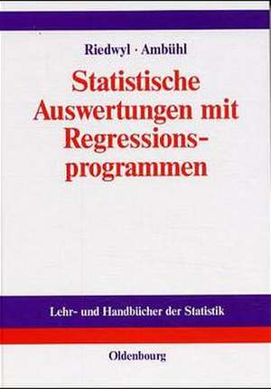 Statistische Auswertungen mit Regressionsprogrammen: Lineare Regression und Verwandtes - Multivariate Statistik - Planung und Auswertung von Versuchen de Hans Riedwyl