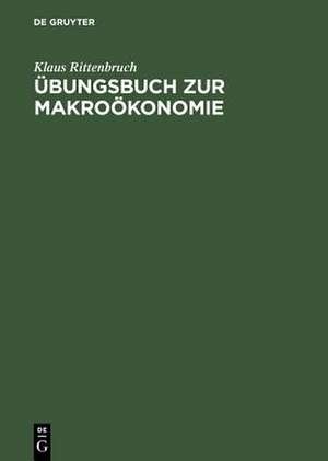 Übungsbuch zur Makroökonomie de Klaus Rittenbruch