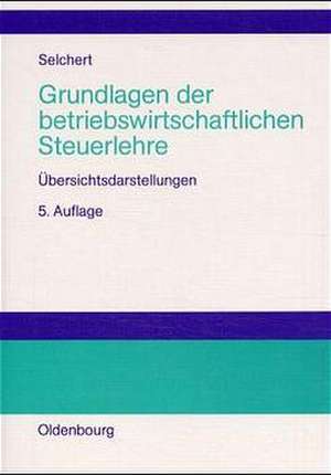 Grundlagen der betriebswirtschaftlichen Steuerlehre: Übersichtsdarstellungen de Friedrich W. Selchert