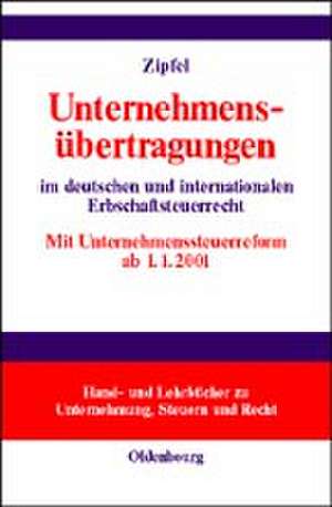 Unternehmensübertragungen: im deutschen und internationalen Erbschaftsteuerrecht de Lars Zipfel