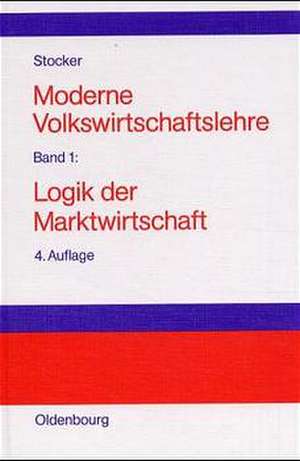 Moderne Volkswirtschaftslehre: Band 1: Logik der Marktwirtschaft de Ferry Stocker