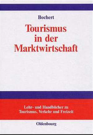 Tourismus in der Marktwirtschaft: Ordnungspolitik der Tourismusmärkte de Ralf Bochert